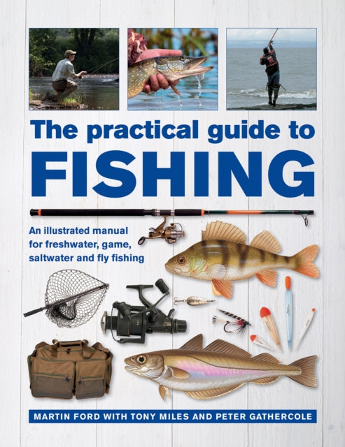 The Practical Guide to Fishing : An Illustrated Manual for Freshwater, Game, Saltwater and Fly Fishing-9780754834793
