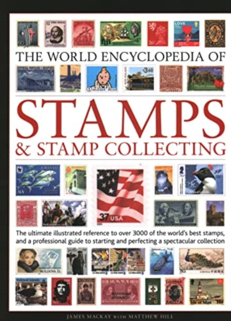Stamps and Stamp Collecting, World Encyclopedia of : The ultimate reference to over 3000 of the world's best stamps, and a professional guide to starting and perfecting a collection-9780754835493