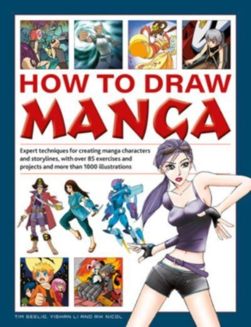 How to Draw Manga : Expert techniques for creating manga characters and storylines, with over 85 exercises and projects, and more than 1000 illustrations-9780754835875