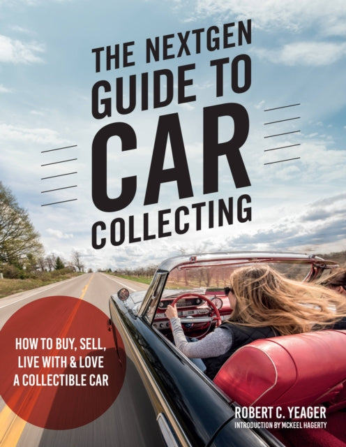 The NextGen Guide to Car Collecting : How to Buy, Sell, Live With and Love a Collectible Car-9780760373378