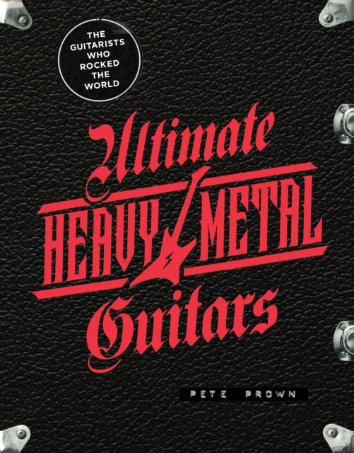 Ultimate Heavy Metal Guitars : The Guitarists Who Rocked the World-9780760377758
