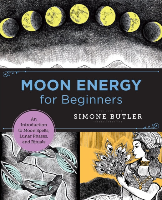 Moon Energy for Beginners : An Introduction to Moon Spells, Lunar Phases, and Rituals-9780760380130