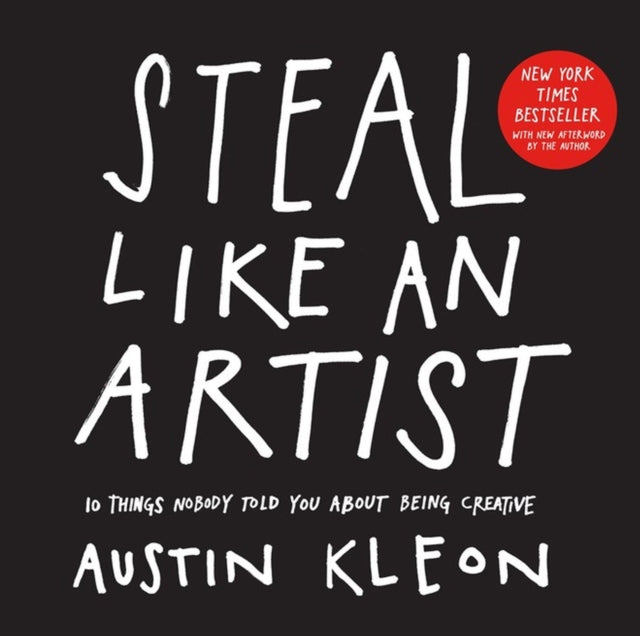 Steal Like an Artist : 10 Things Nobody Told You About Being Creative-9780761169253