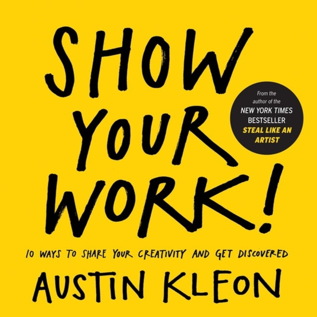 Show Your Work! : 10 Ways to Share Your Creativity and Get Discovered-9780761178972