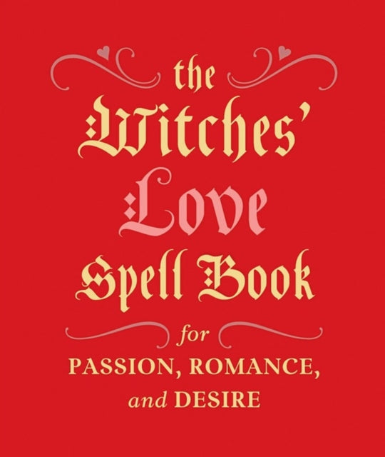 The Witches' Love Spell Book : For Passion, Romance, and Desire-9780762454594