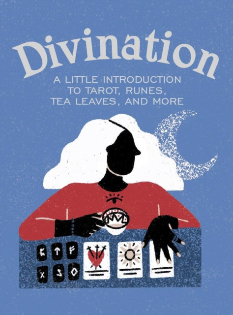 Divination : A Little Introduction to Tarot, Runes, Tea Leaves, and More-9780762473298