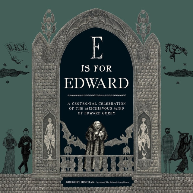 E Is for Edward : A Centennial Celebration of the Mischievous Mind of Edward Gorey-9780762489558
