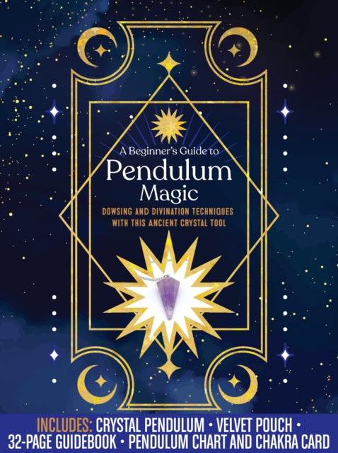 A Beginner's Guide to Pendulum Magic Kit : Dowsing and Divination Techniques with This Ancient Crystal Tool-Includes: Crystal Pendulum, Velvet Pouch, 32-page Guidebook, Pendulum Chart and Chakra Card-9780785841395