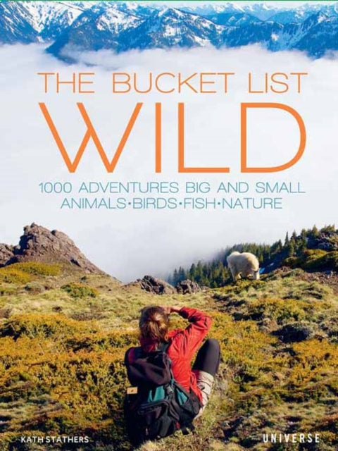 The Bucket List: Wild : 1,000 Adventures Big and Small: Animals, Birds, Fish, Nature-9780789339911