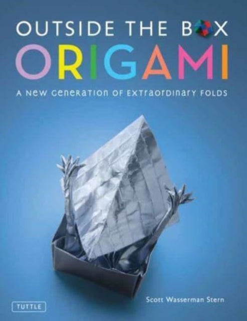 Outside the Box Origami : A New Generation of Extraordinary Folds: Includes Origami Book With 20 Projects Ranging From Easy to Complex-9780804856584