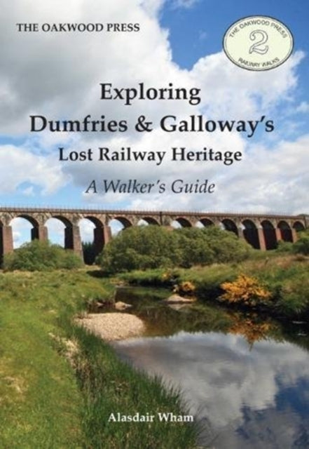 Exploring Dumfries & Galloway's Lost Railway Heritage : A Walker's Guide-9780853610830