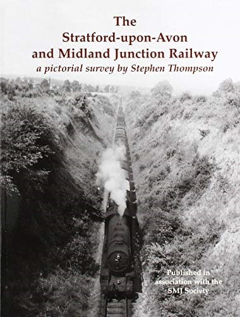 The Stratford-upon-Avon and Midland Junction Railway : a pictorial survey by Stephen Thompson : PS12-9780853614616