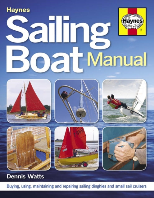 Sailing Boat Manual : Buying, using, maintaining and repairing sailing dinghies and small sail cruisers-9780857334855