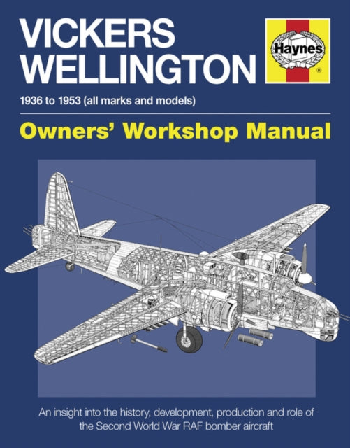Vickers Wellington Owners' Workshop Manual : An insight into the history, development, production and role of the Second World War RAF bomber aircraft-9780857338631
