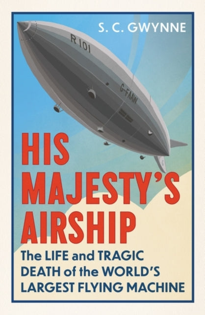 His Majesty's Airship : The Life and Tragic Death of the World's Largest Flying Machine-9780861547081