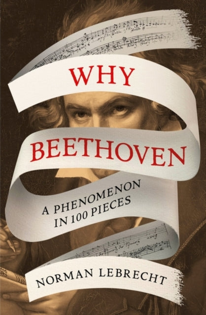 Why Beethoven : A Phenomenon in 100 Pieces-9780861547241