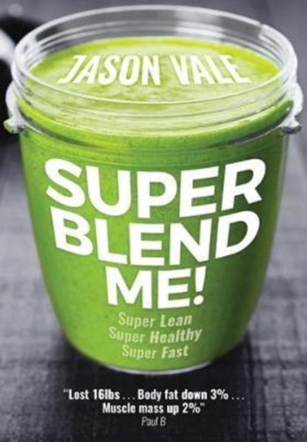 Super Blend Me! : Super Lean! Super Healthy! Super Fast!-9780954766498