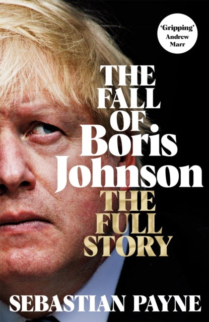 The Fall of Boris Johnson : The Full Story-9781035016556