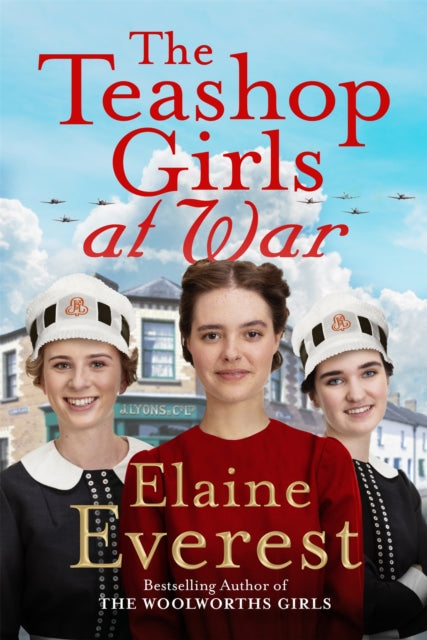 The Teashop Girls at War : A captivating wartime saga from the bestselling author of The Woolworths Girls-9781035020638