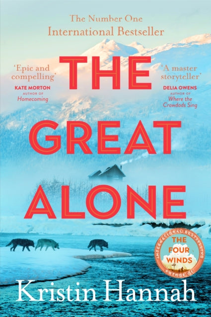 The Great Alone : A story of love, heartbreak and survival from the bestselling author of The Four Winds-9781035030972