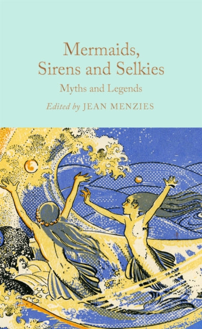Mermaids, Sirens and Selkies : Myths and Legends-9781035031610