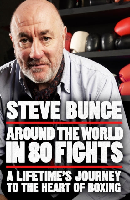 Around the World in 80 Fights : A Lifetime’s Journey to the Heart of Boxing-9781035413980