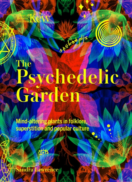 Kew: The Psychedelic Garden : Mind-altering plants in folklore, superstition and popular culture-9781035422227