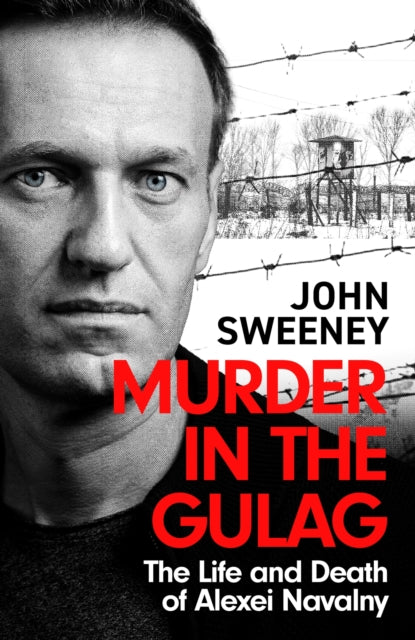 Murder in the Gulag : The Life and Death of Alexei Navalny-9781035422289