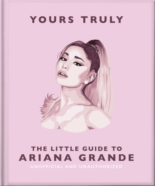 Yours Truly : The Little Guide to Ariana Grande-9781035422906