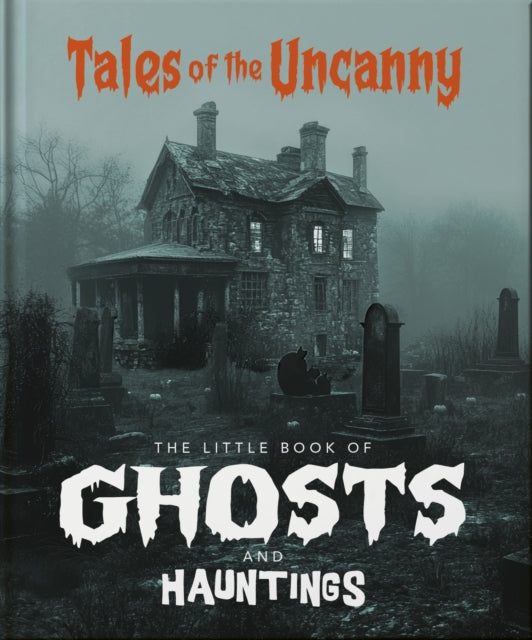 The Little Book of Ghosts and Hauntings : Tales of the Uncanny-9781035422920