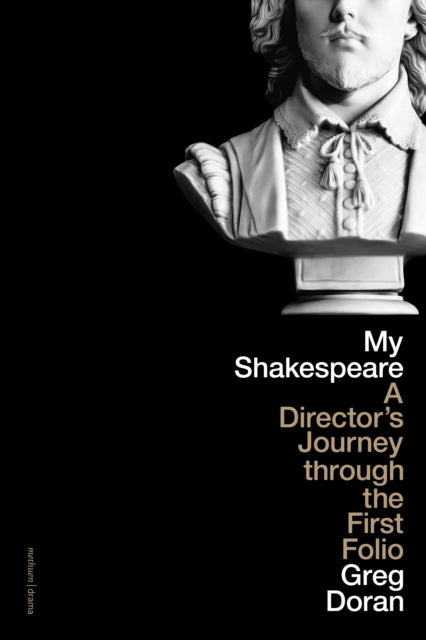 My Shakespeare : A Director's Journey through the First Folio-9781350330191
