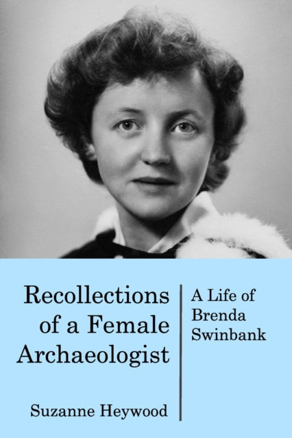 Recollections of a Female Archaeologist : A life of Brenda Swinbank-9781389025297