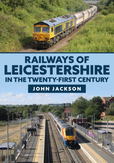 Railways of Leicestershire in the Twenty-first Century-9781398102699