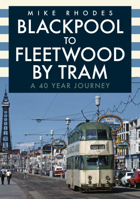Blackpool to Fleetwood by Tram : A 40 Year Journey-9781398108424