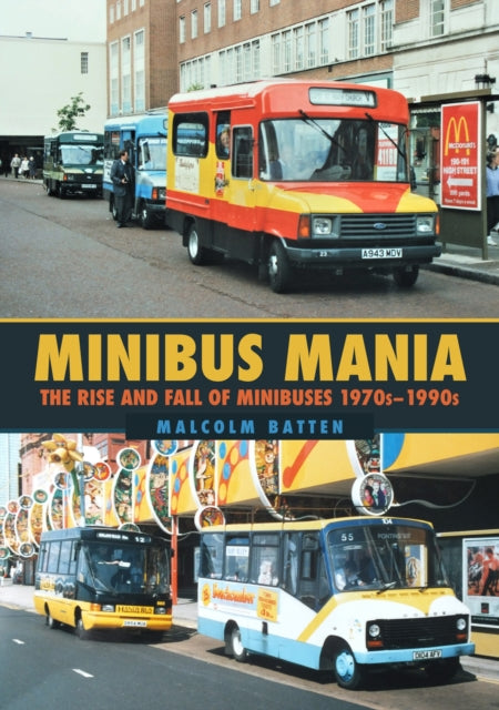 Minibus Mania : The Rise and Fall of Minibuses 1970s-1990s-9781398108820