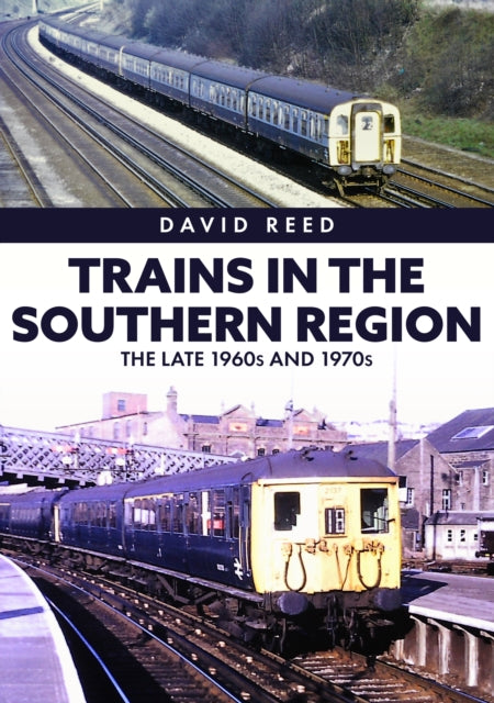 Trains in the Southern Region : The Late 1960s and 1970s-9781398110151