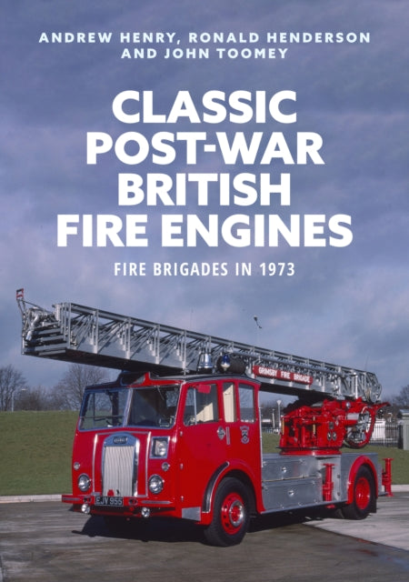 Classic Post-war British Fire Engines : Fire Brigades in 1973-9781398111509