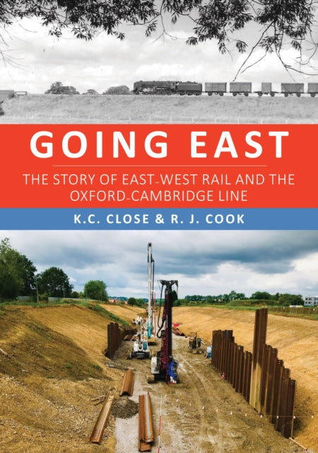 Going East : The Story of East-West Rail and the Oxford-Cambridge Line-9781398112735