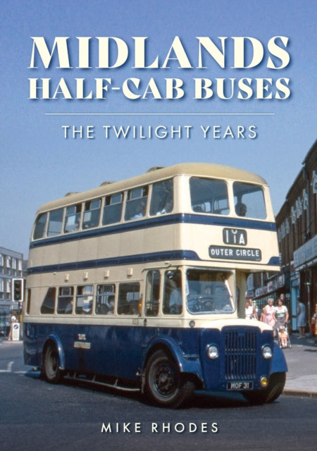 Midlands Half-cab Buses : The Twilight Years-9781398116108
