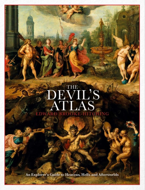 The Devil's Atlas : An Explorer's Guide to Heavens, Hells and Afterworlds-9781398503557