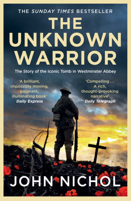 The Unknown Warrior : The Extraordinary Story of the Nation's Hero Buried in Westminster Abbey-9781398509474