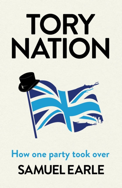 Tory Nation : How one party took over-9781398518513