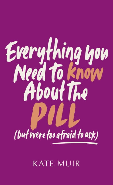 Everything You Need to Know About the Pill (but were too afraid to ask)-9781398529519