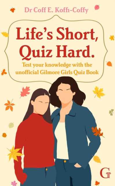 Life's Short, Quiz Hard : The unofficial Gilmore Girls quiz book!-9781398554764