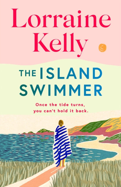 The Island Swimmer : Escape with Lorraine Kellys feel-good first novel about facing your past and finding yourself-9781398714458