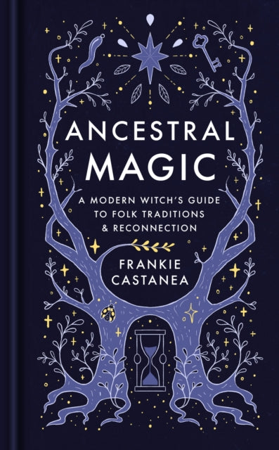 Ancestral Magic : A Modern Witch’s Guide to Folk Traditions & Reconnection-9781398718814