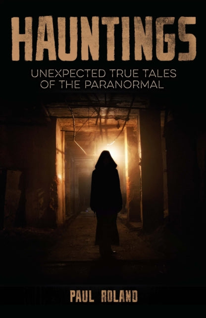 Hauntings : Unexpected True Tales of the Paranormal-9781398817753