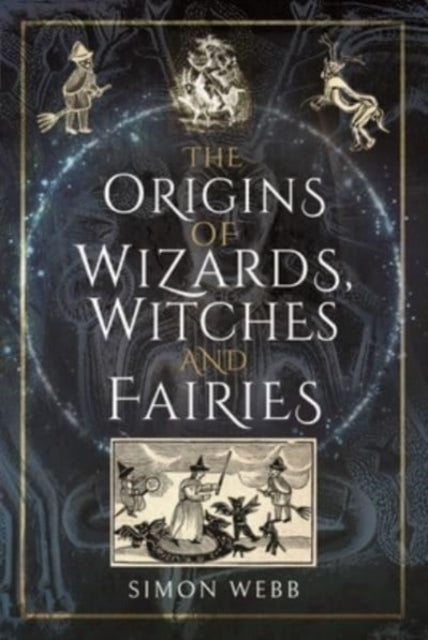 The Origins of Wizards, Witches and Fairies-9781399000079