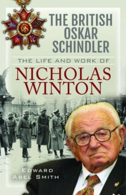 The British Oskar Schindler : The Life and Work of Nicholas Winton-9781399011488