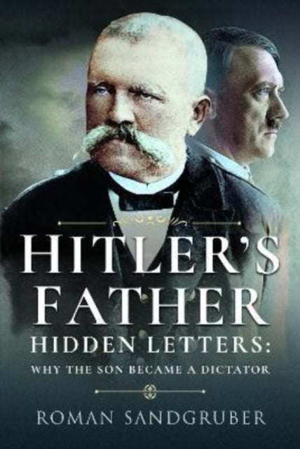 Hitler's Father : Hidden Letters   Why the Son Became a Dictator-9781399019279
